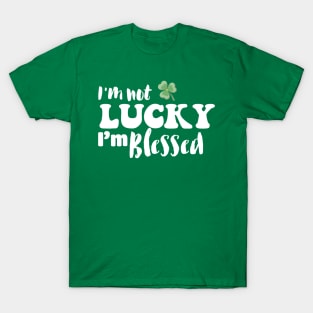 I'm Not Lucky I'm Blessed T-Shirt